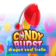 dragon soul trello